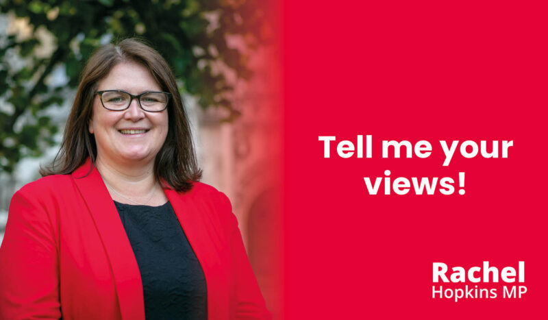 Rachel Hopkins MP - tell me your views